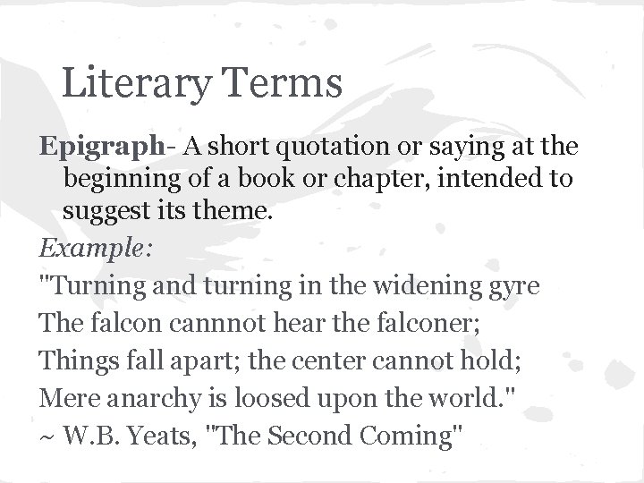 Literary Terms Epigraph- A short quotation or saying at the beginning of a book
