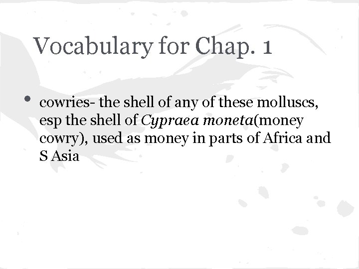 Vocabulary for Chap. 1 • cowries- the shell of any of these molluscs, esp