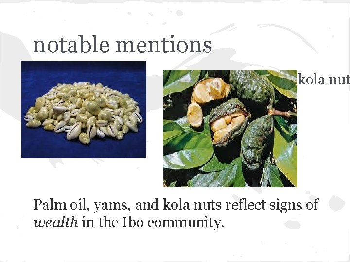 notable mentions Cowries kola nut Palm oil, yams, and kola nuts reflect signs of