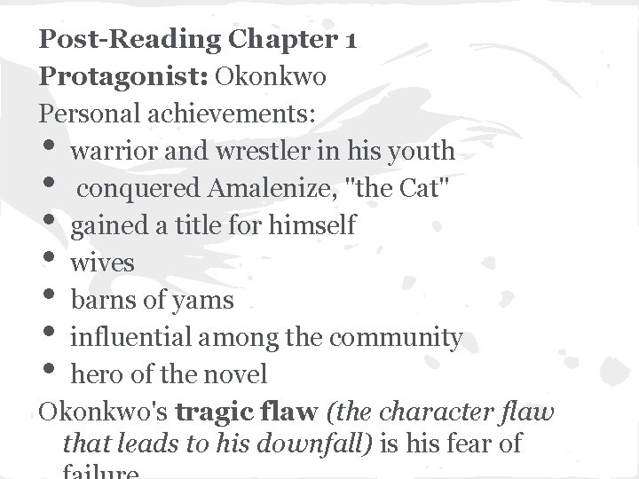 Post-Reading Chapter 1 Protagonist: Okonkwo Personal achievements: warrior and wrestler in his youth conquered