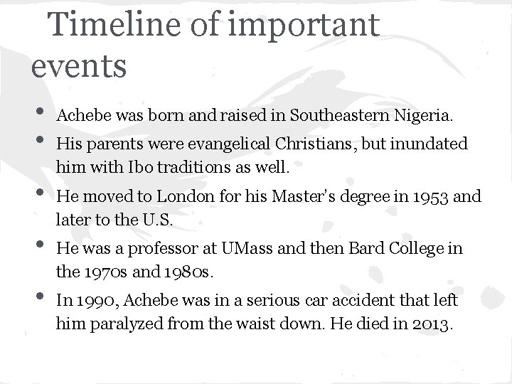 Timeline of important events • • • Achebe was born and raised in Southeastern