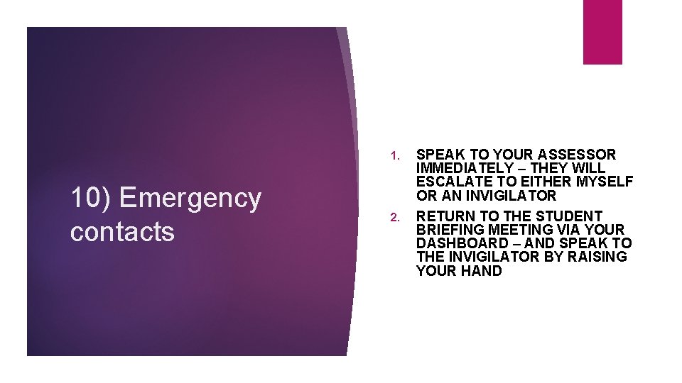 1. 10) Emergency contacts 2. SPEAK TO YOUR ASSESSOR IMMEDIATELY – THEY WILL ESCALATE
