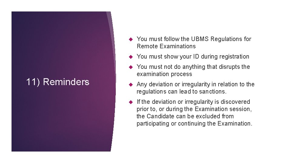 11) Reminders You must follow the UBMS Regulations for Remote Examinations You must show