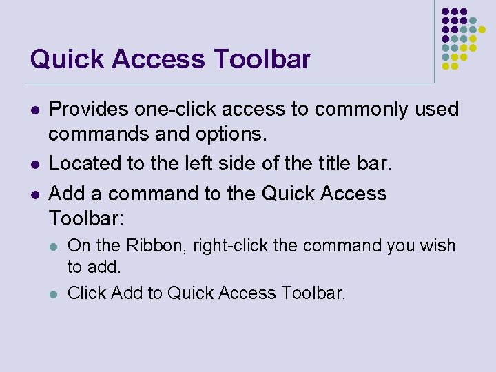 Quick Access Toolbar l l l Provides one-click access to commonly used commands and