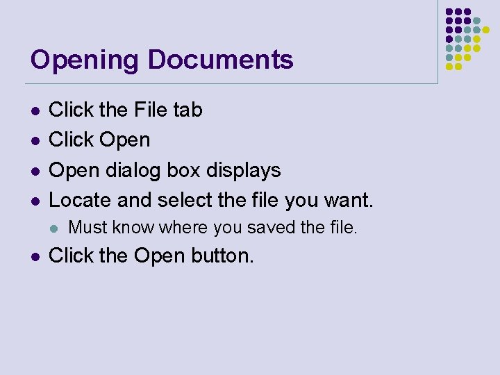 Opening Documents l l Click the File tab Click Open dialog box displays Locate