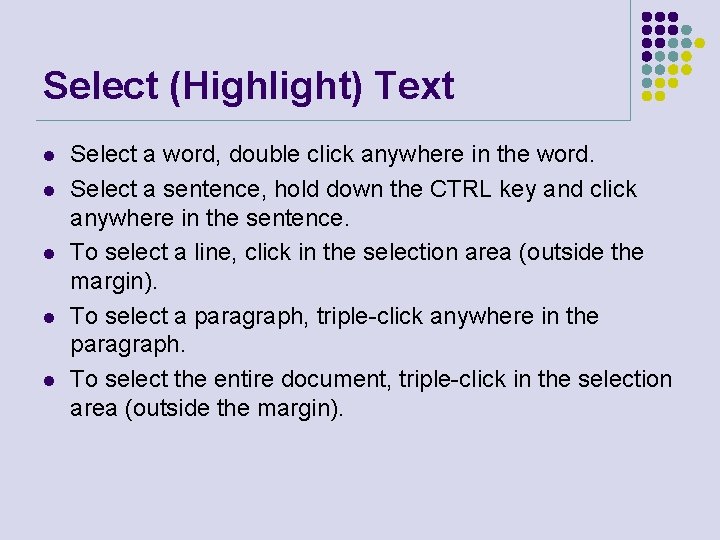 Select (Highlight) Text l l l Select a word, double click anywhere in the