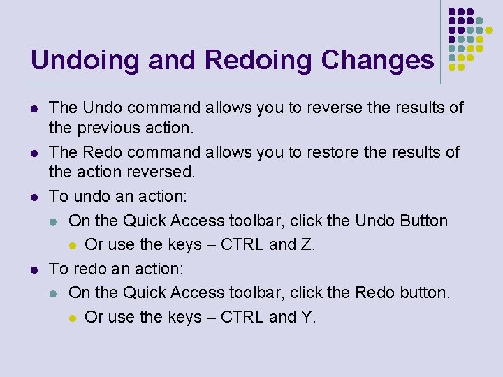 Undoing and Redoing Changes l l The Undo command allows you to reverse the