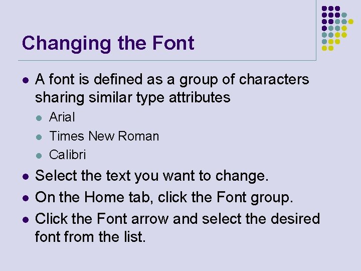 Changing the Font l A font is defined as a group of characters sharing