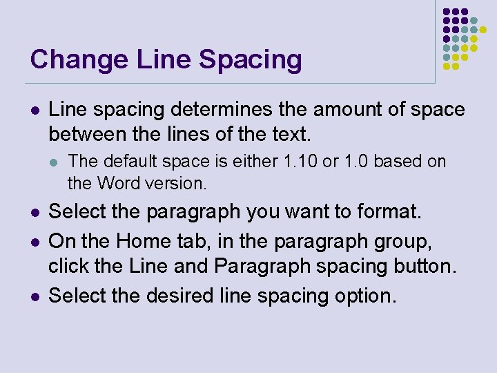 Change Line Spacing l Line spacing determines the amount of space between the lines