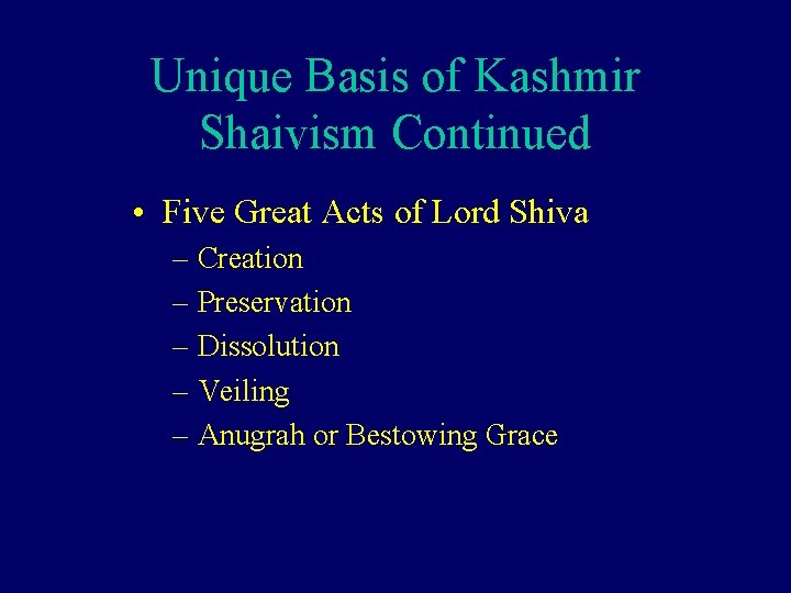 Unique Basis of Kashmir Shaivism Continued • Five Great Acts of Lord Shiva –