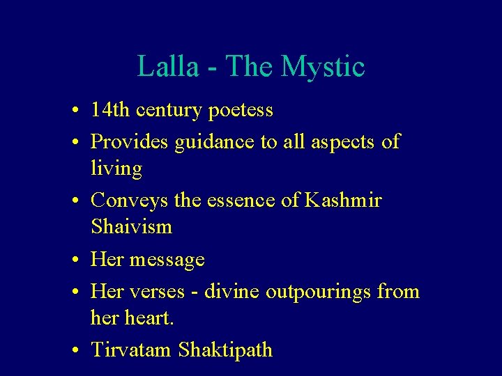 Lalla - The Mystic • 14 th century poetess • Provides guidance to all