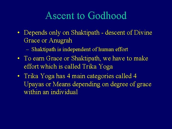 Ascent to Godhood • Depends only on Shaktipath - descent of Divine Grace or