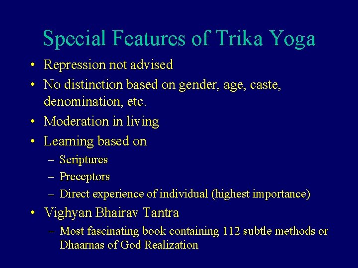 Special Features of Trika Yoga • Repression not advised • No distinction based on