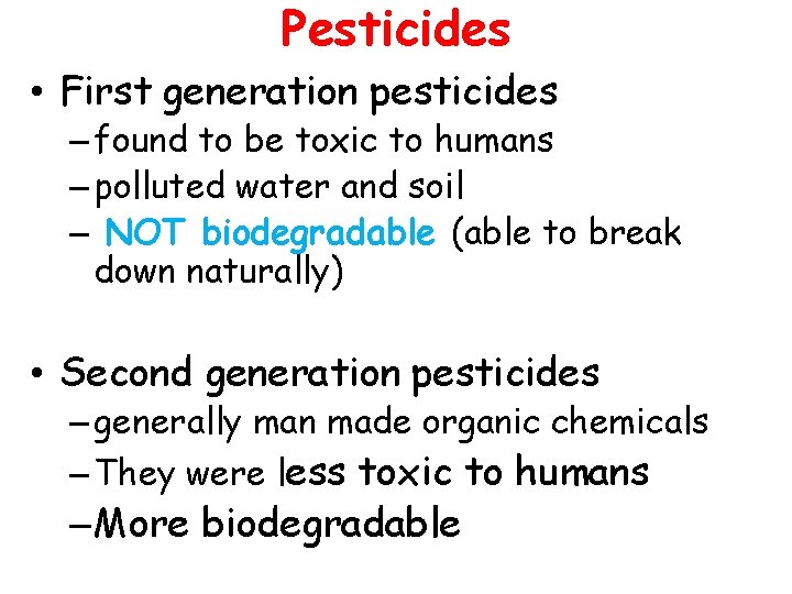 Pesticides • First generation pesticides – found to be toxic to humans – polluted