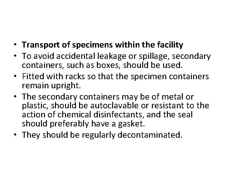  • Transport of specimens within the facility • To avoid accidental leakage or