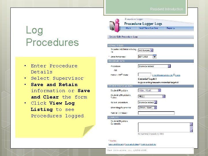 Resident Introduction Log Procedures • Enter Procedure Details • Select Supervisor • Save and