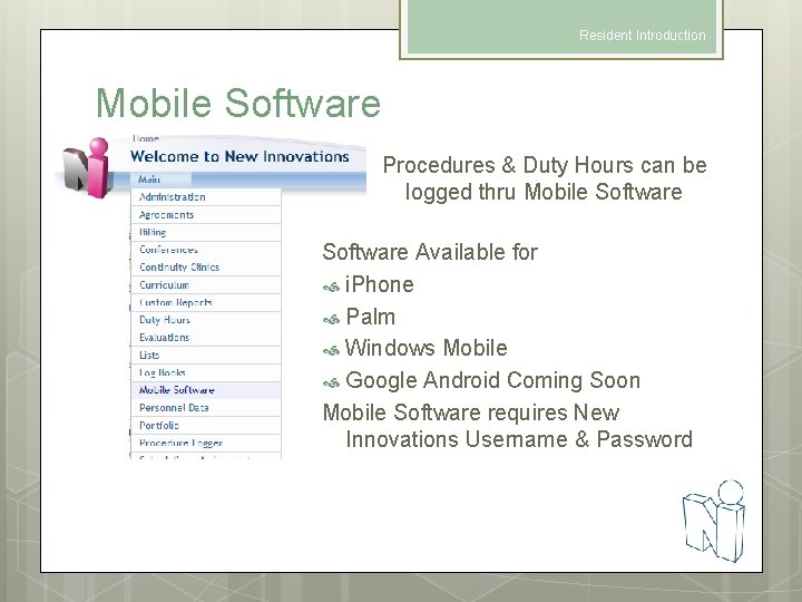 Resident Introduction Mobile Software Procedures & Duty Hours can be logged thru Mobile Software