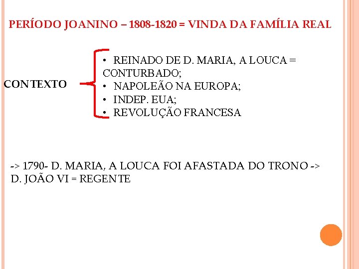 PERÍODO JOANINO – 1808 -1820 = VINDA DA FAMÍLIA REAL CONTEXTO • REINADO DE