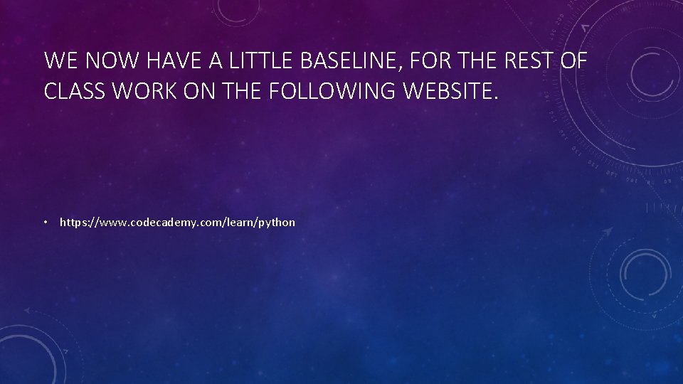 WE NOW HAVE A LITTLE BASELINE, FOR THE REST OF CLASS WORK ON THE