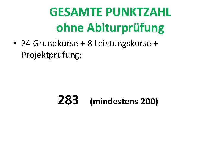GESAMTE PUNKTZAHL ohne Abiturprüfung • 24 Grundkurse + 8 Leistungskurse + Projektprüfung: 283 (mindestens