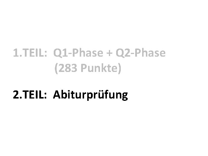 1. TEIL: Q 1 -Phase + Q 2 -Phase (283 Punkte) 2. TEIL: Abiturprüfung