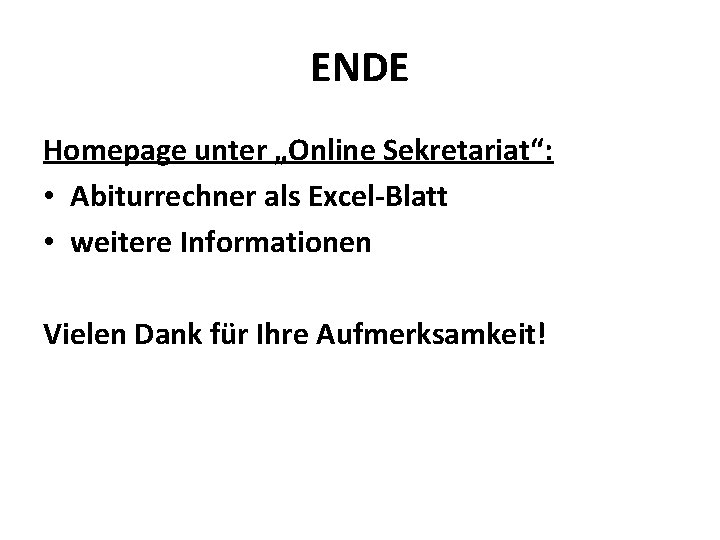 ENDE Homepage unter „Online Sekretariat“: • Abiturrechner als Excel-Blatt • weitere Informationen Vielen Dank