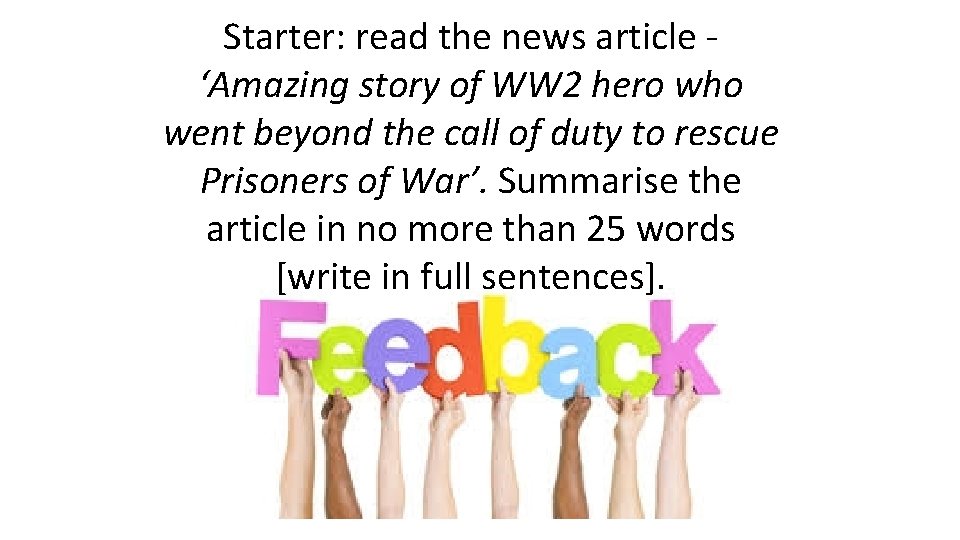 Starter: read the news article ‘Amazing story of WW 2 hero who went beyond