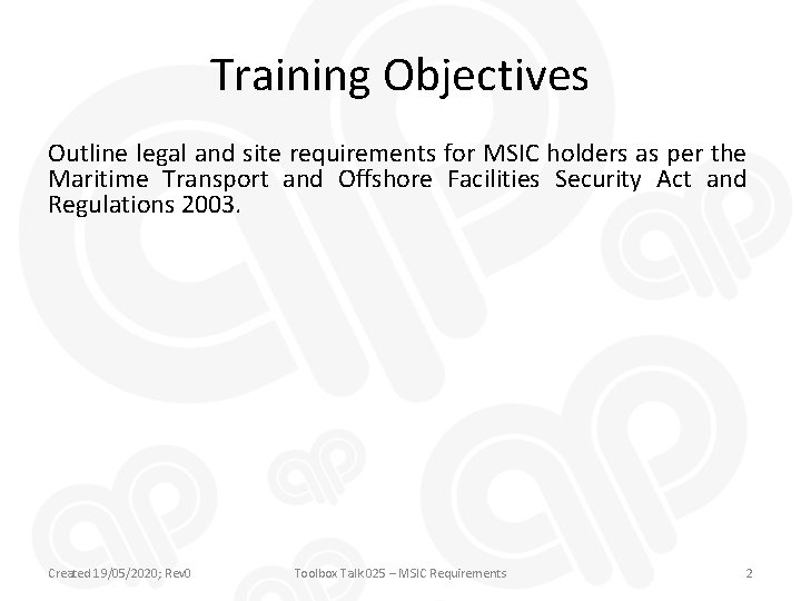 Training Objectives Outline legal and site requirements for MSIC holders as per the Maritime