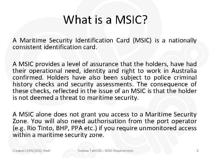 What is a MSIC? A Maritime Security Identification Card (MSIC) is a nationally consistent