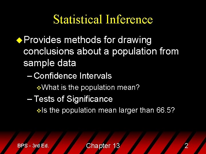 Statistical Inference u Provides methods for drawing conclusions about a population from sample data