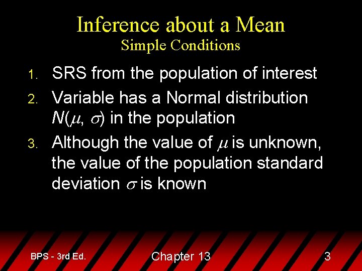 Inference about a Mean Simple Conditions 1. 2. 3. SRS from the population of