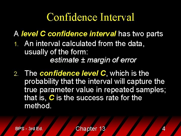 Confidence Interval A level C confidence interval has two parts 1. An interval calculated