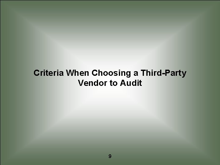 Criteria When Choosing a Third-Party Vendor to Audit 9 