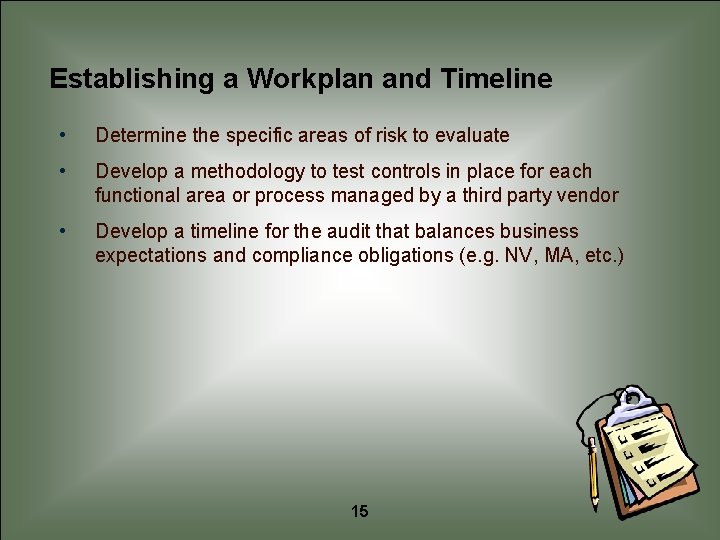 Establishing a Workplan and Timeline • Determine the specific areas of risk to evaluate