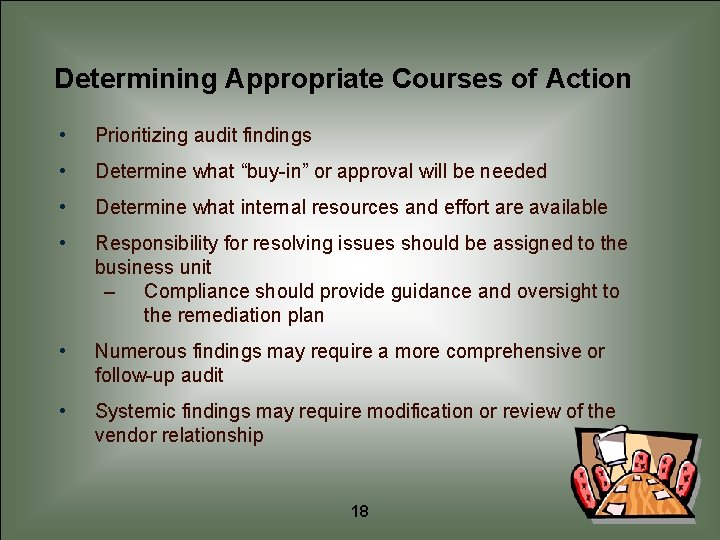 Determining Appropriate Courses of Action • Prioritizing audit findings • Determine what “buy-in” or