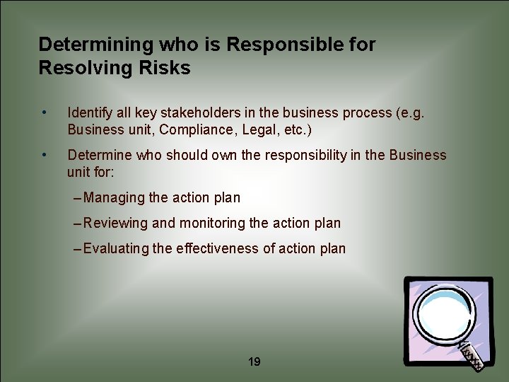 Determining who is Responsible for Resolving Risks • Identify all key stakeholders in the