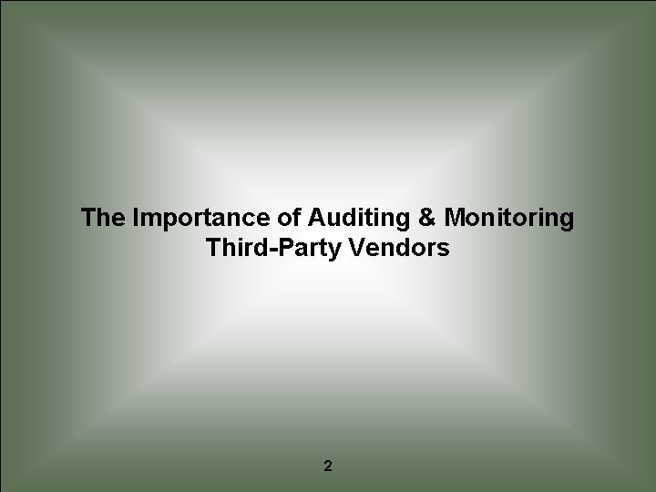 The Importance of Auditing & Monitoring Third-Party Vendors 2 