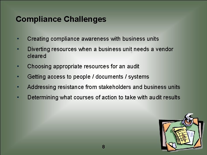 Compliance Challenges • Creating compliance awareness with business units • Diverting resources when a