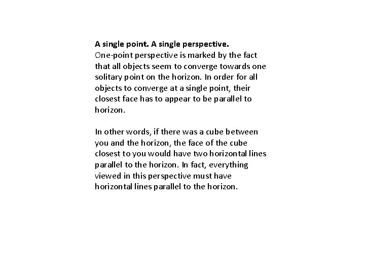 A single point. A single perspective. One-point perspective is marked by the fact that