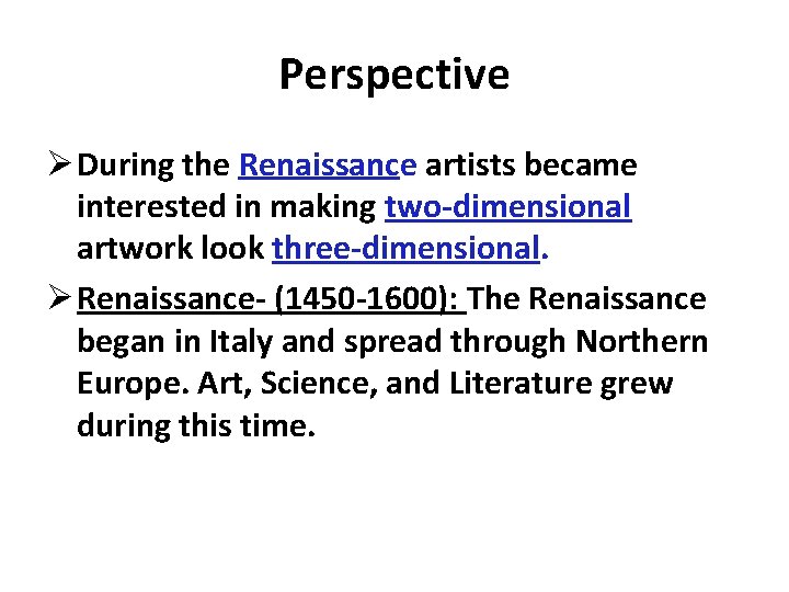 Perspective Ø During the Renaissance artists became interested in making two-dimensional artwork look three-dimensional.