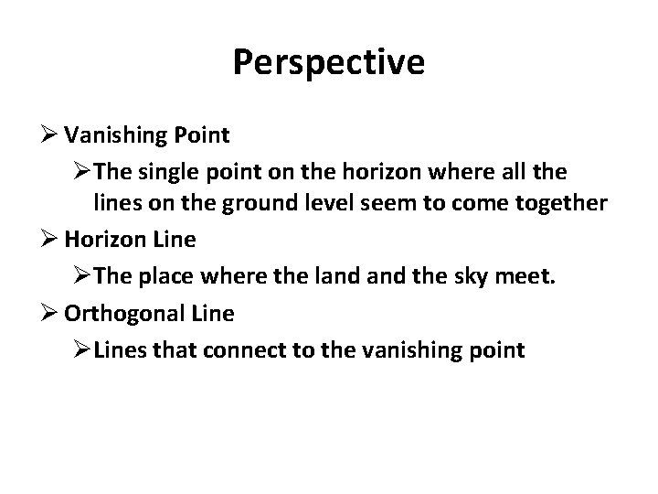 Perspective Ø Vanishing Point ØThe single point on the horizon where all the lines