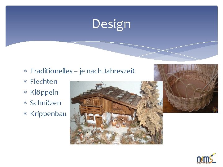 Design Traditionelles – je nach Jahreszeit Flechten Klöppeln Schnitzen Krippenbau 