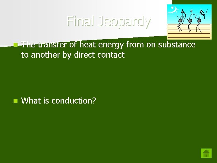 Final Jeopardy n The transfer of heat energy from on substance to another by