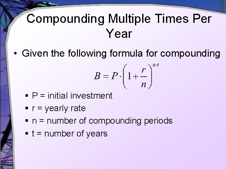 Compounding Multiple Times Per Year • Given the following formula for compounding § P