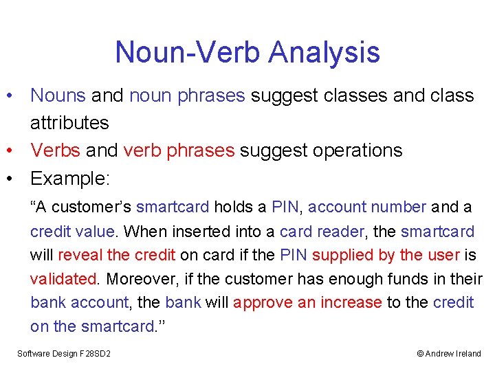 Noun-Verb Analysis • Nouns and noun phrases suggest classes and class attributes • Verbs
