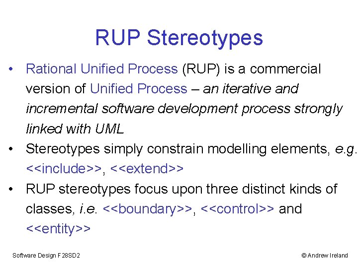 RUP Stereotypes • Rational Unified Process (RUP) is a commercial version of Unified Process