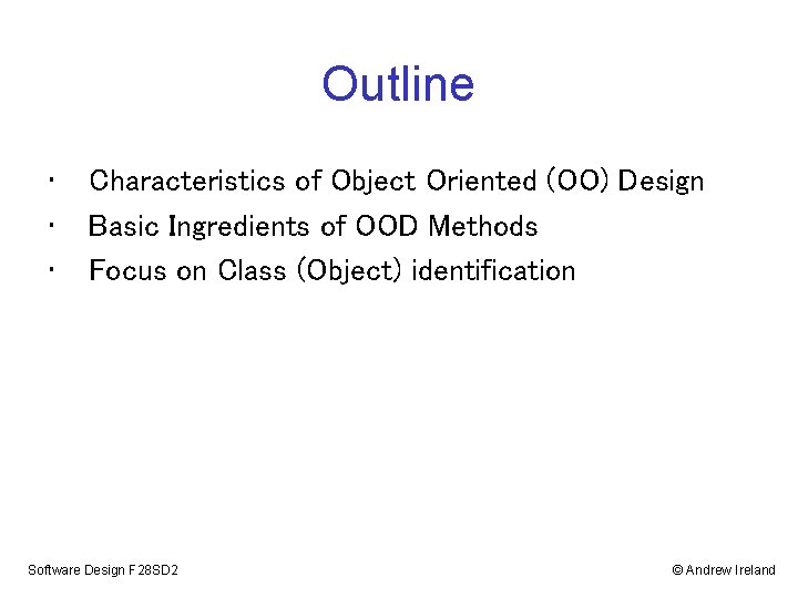 Outline • • • Characteristics of Object Oriented (OO) Design Basic Ingredients of OOD