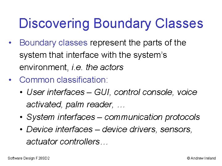 Discovering Boundary Classes • Boundary classes represent the parts of the system that interface