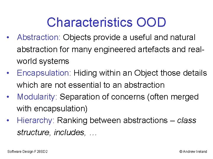 Characteristics OOD • Abstraction: Objects provide a useful and natural abstraction for many engineered