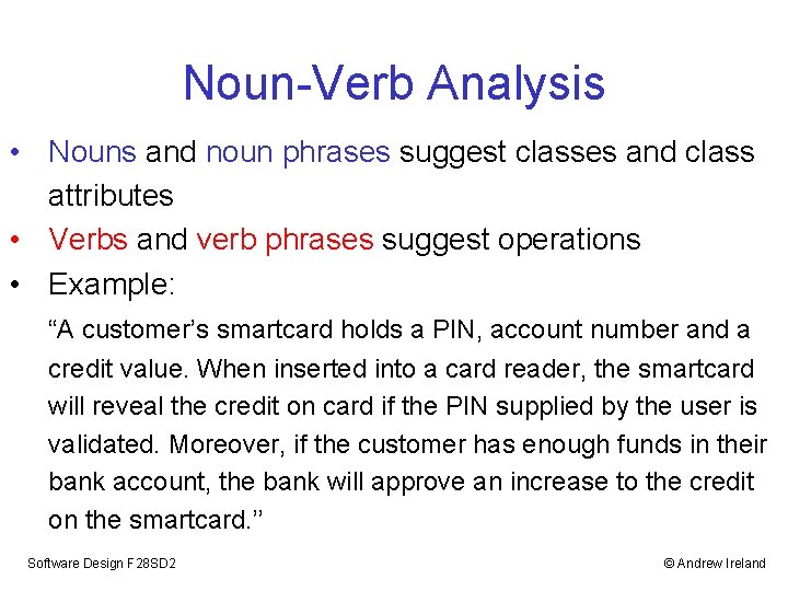 Noun-Verb Analysis • Nouns and noun phrases suggest classes and class attributes • Verbs